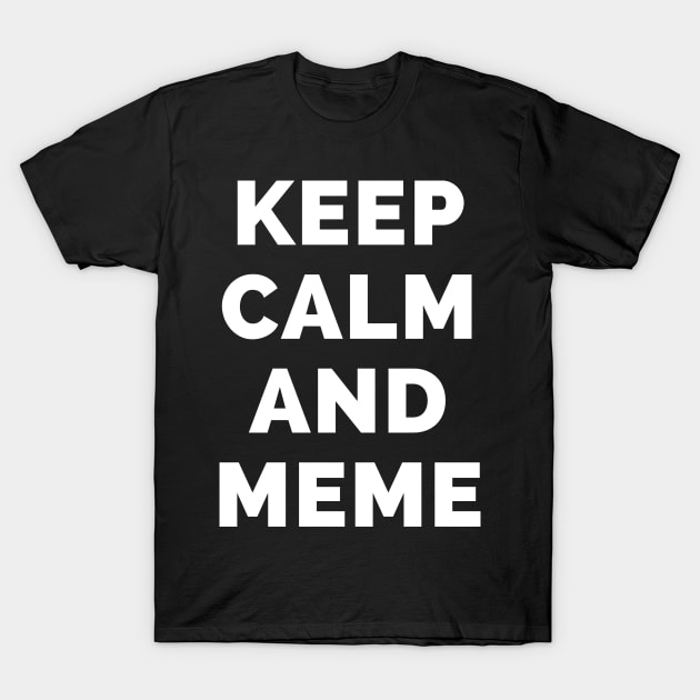 Keep Calm And Meme - Black And White Simple Font - Funny Meme Sarcastic Satire - Self Inspirational Quotes - Inspirational Quotes About Life and Struggles T-Shirt by Famgift